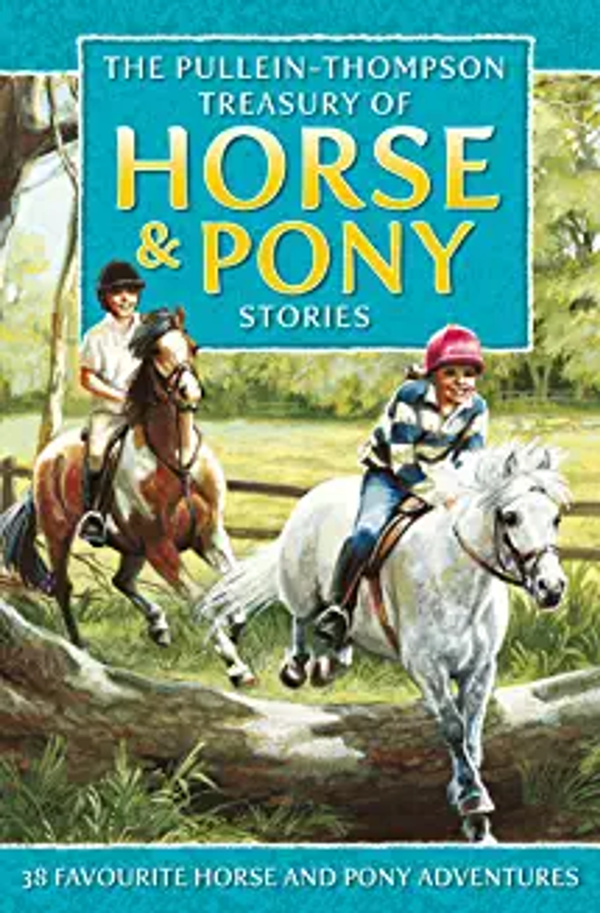 Horse & Pony Stories: PULLEIN-THOMPSON TREASURY: 38 adventure stories (Age 8+)