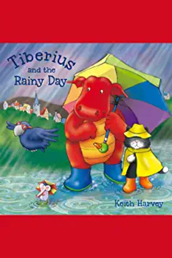 TIBERIUS & THE RAINY DAY, Exciting escapades of a brave little mouse (Age (Age 4+)