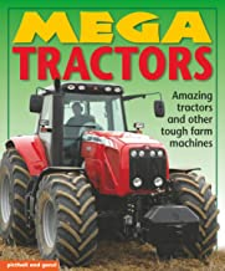 MEGA TRACTORS: Amazing tractors and other tough farm machines (Age 3+)