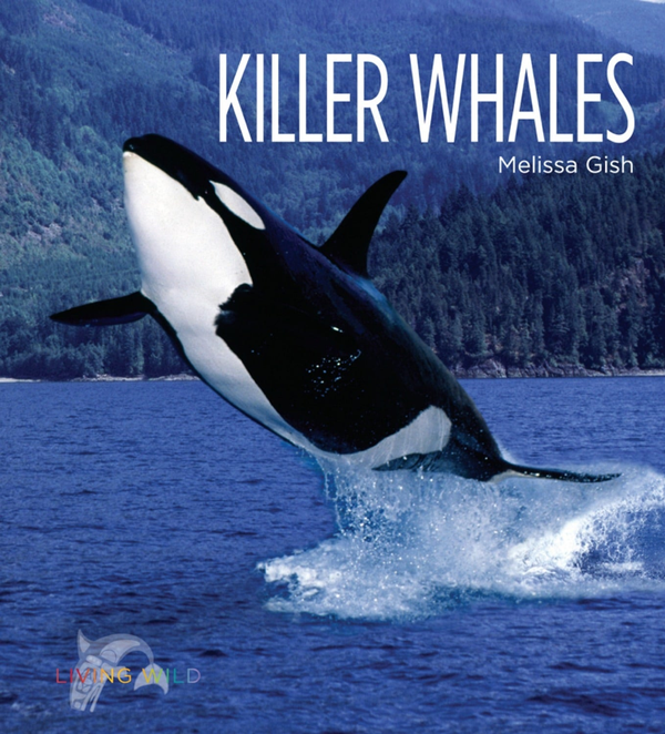 Living Wild Series Hardcover Living Wild: Killer Whales