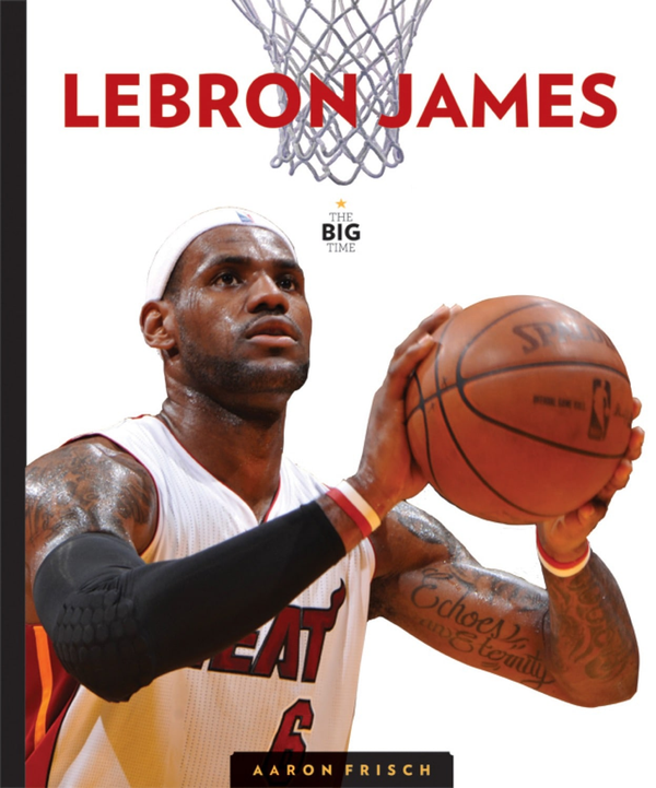 The Big Time Series Hardcover The Big Time: LeBron James