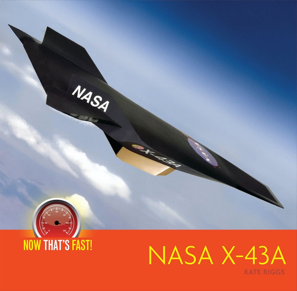 Now That's Fast! Series Hardcover Now That's Fast!: NASA X-43A