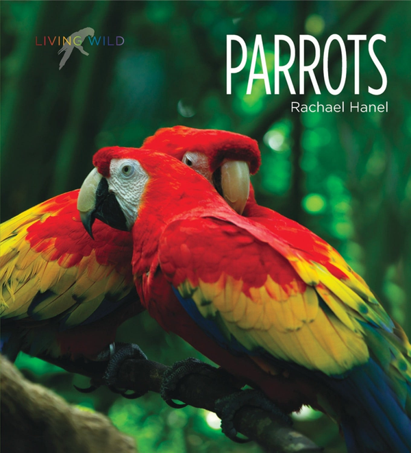 Living Wild Series Hardcover Living Wild: Parrots