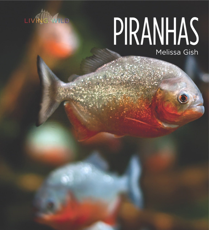 Living Wild Series Hardcover Living Wild: Piranhas