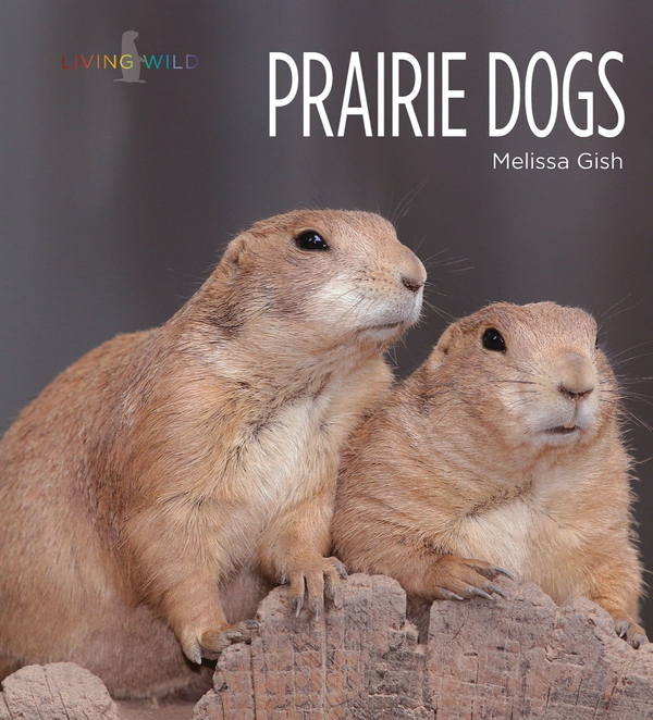 Living Wild Series Hardcover Living Wild: Prairie Dogs