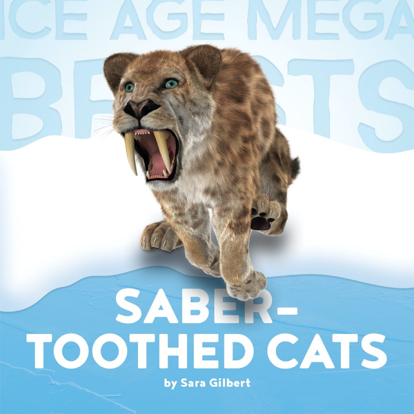 Ice Age Mega Beasts Series Paperback Ice Age Mega Beasts: Saber-toothed Cats