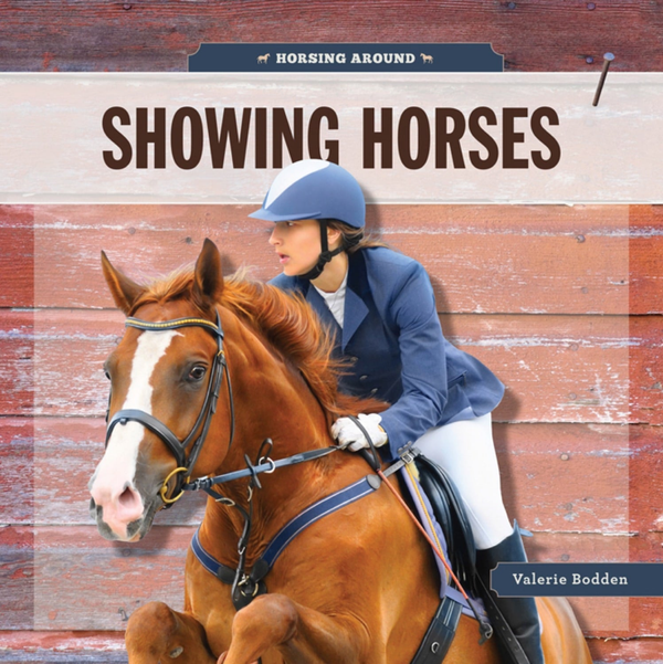 Horsing Around Series Hardcover Horsing Around: Showing Horses