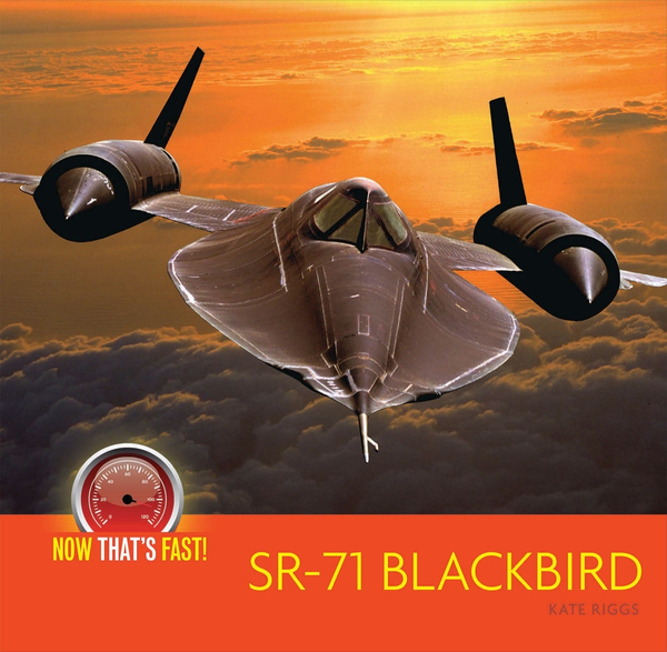 Now That's Fast! Series Hardcover Now That's Fast!: SR-71 Blackbird