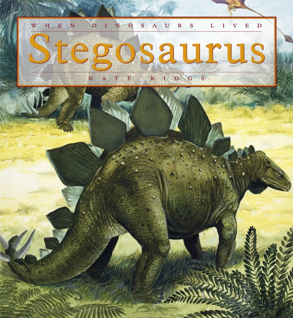 When Dinosaurs Lived Series Hardcover When Dinosaurs Lived: Stegosaurus