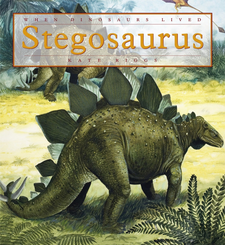 When Dinosaurs Lived Series Hardcover When Dinosaurs Lived: Stegosaurus