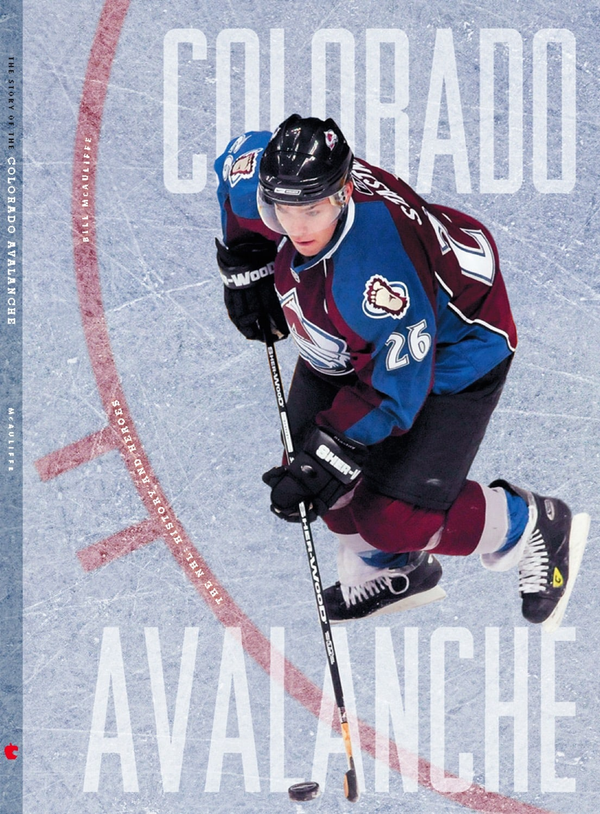 The NHL Series Hardcover The NHL: History and Heroes: The Story of the Colorado Avalanche