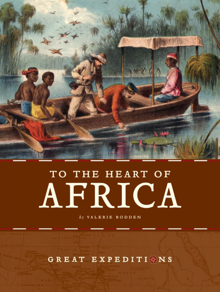 Great Expeditions Series Hardcover Great Expeditions: To the Heart of Africa