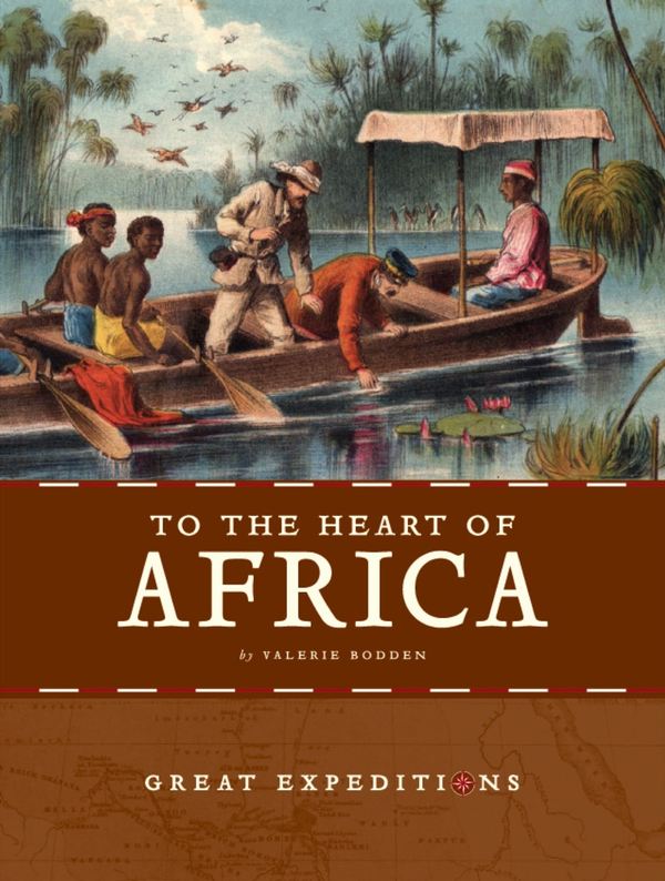 Great Expeditions Series Paperback Great Expeditions: To the Heart of Africa