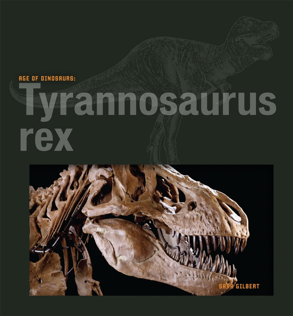 Age of Dinosaurs Series Hardcover Age of Dinosaurs: Tyrannosaurus rex