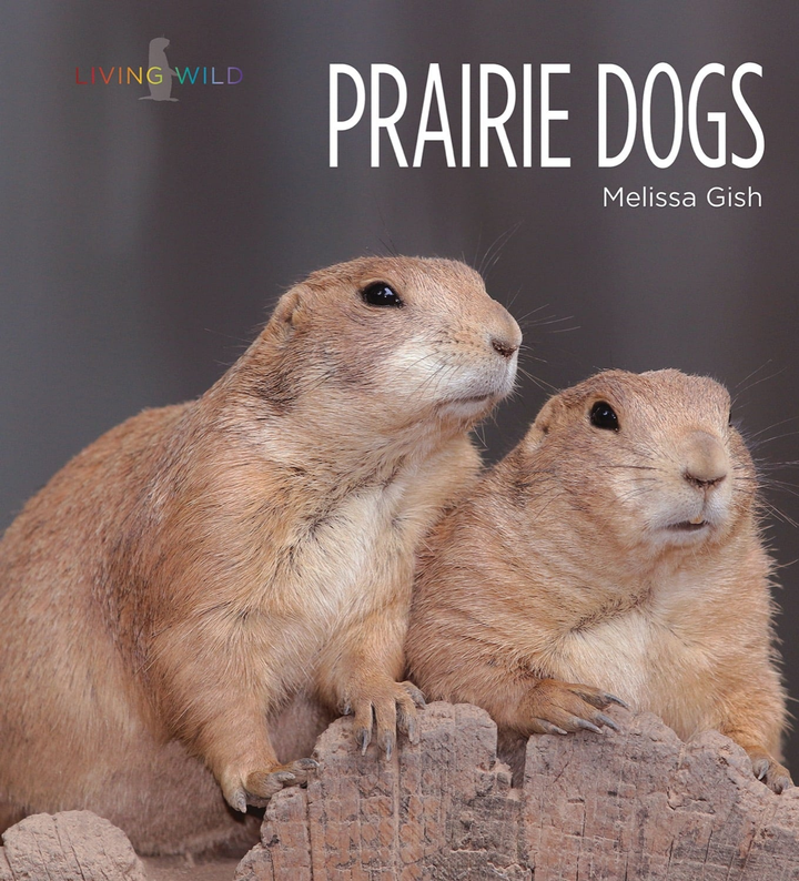 Living Wild Series Paperback Living Wild: Prairie Dogs