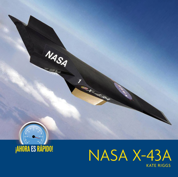 Ahora es rapido! Series Hardcover Ahora es rapido!: NASA X-43A