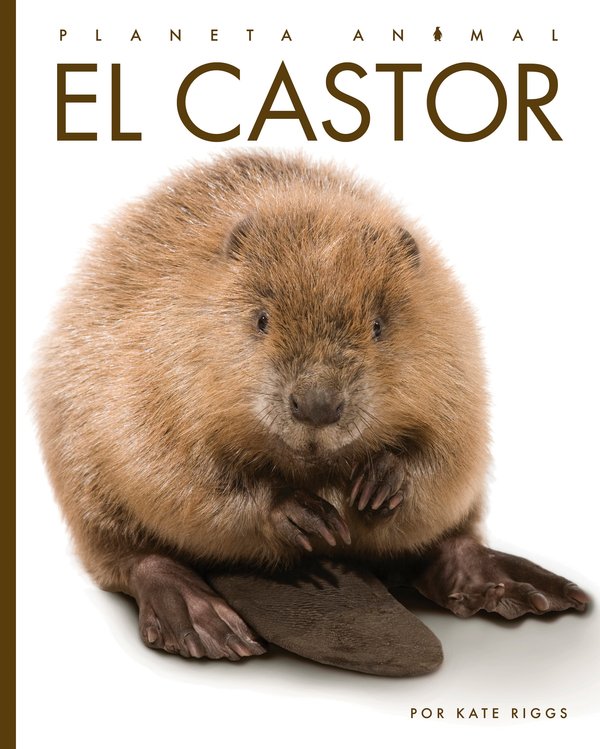 Planeta animal - New Edition Series Hardcover Planeta animal - New Edition: El castor