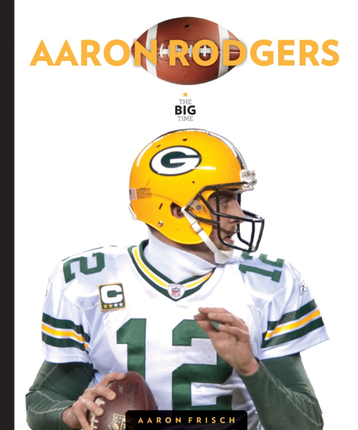 The Big Time Series Hardcover The Big Time: Aaron Rodgers