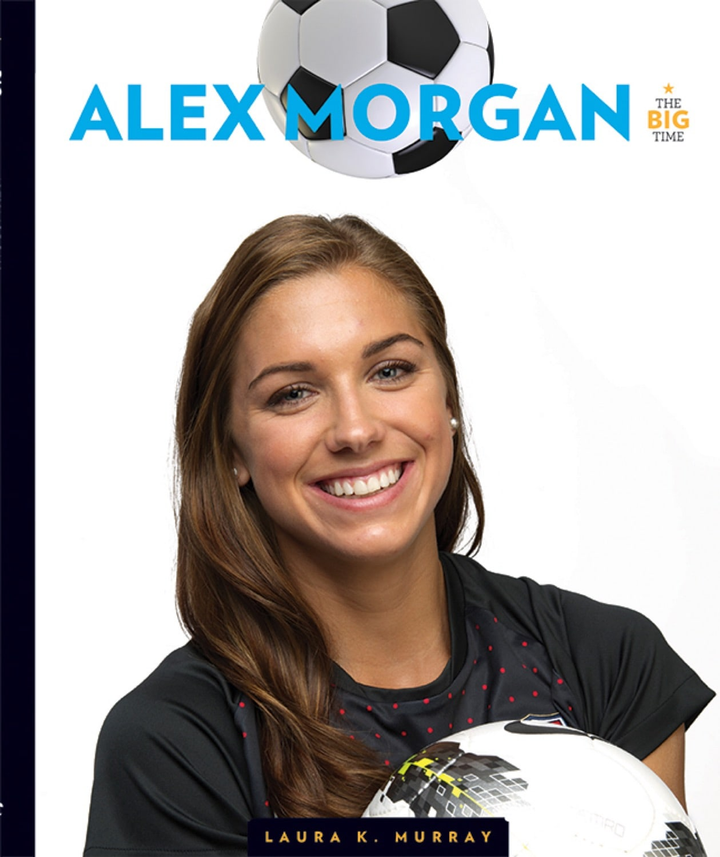 The Big Time Series Hardcover The Big Time: Alex Morgan