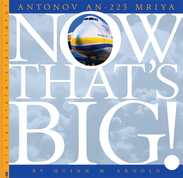 Now That's Big! Series Hardcover Now That's Big!: Antonov An-225 Mriya