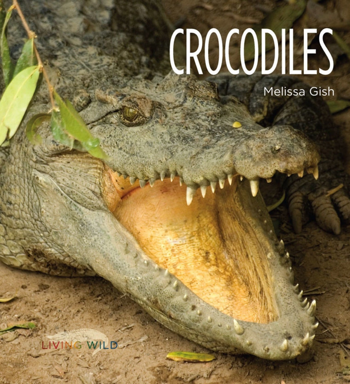 Living Wild Series Hardcover Living Wild: Crocodiles